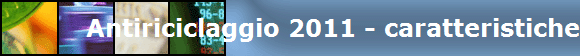 Antiriciclaggio 2011 - caratteristiche